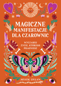 Magiczne manifestacje dla czarownic. Wyczaruj życie, którego pragniesz - Mystic Dylan - ebook + książka