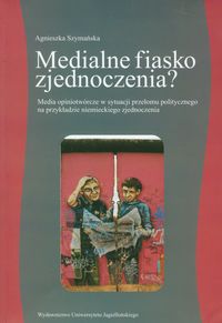 Medialne fiasko zjednoczenia? - Agnieszka Szymańska - książka
