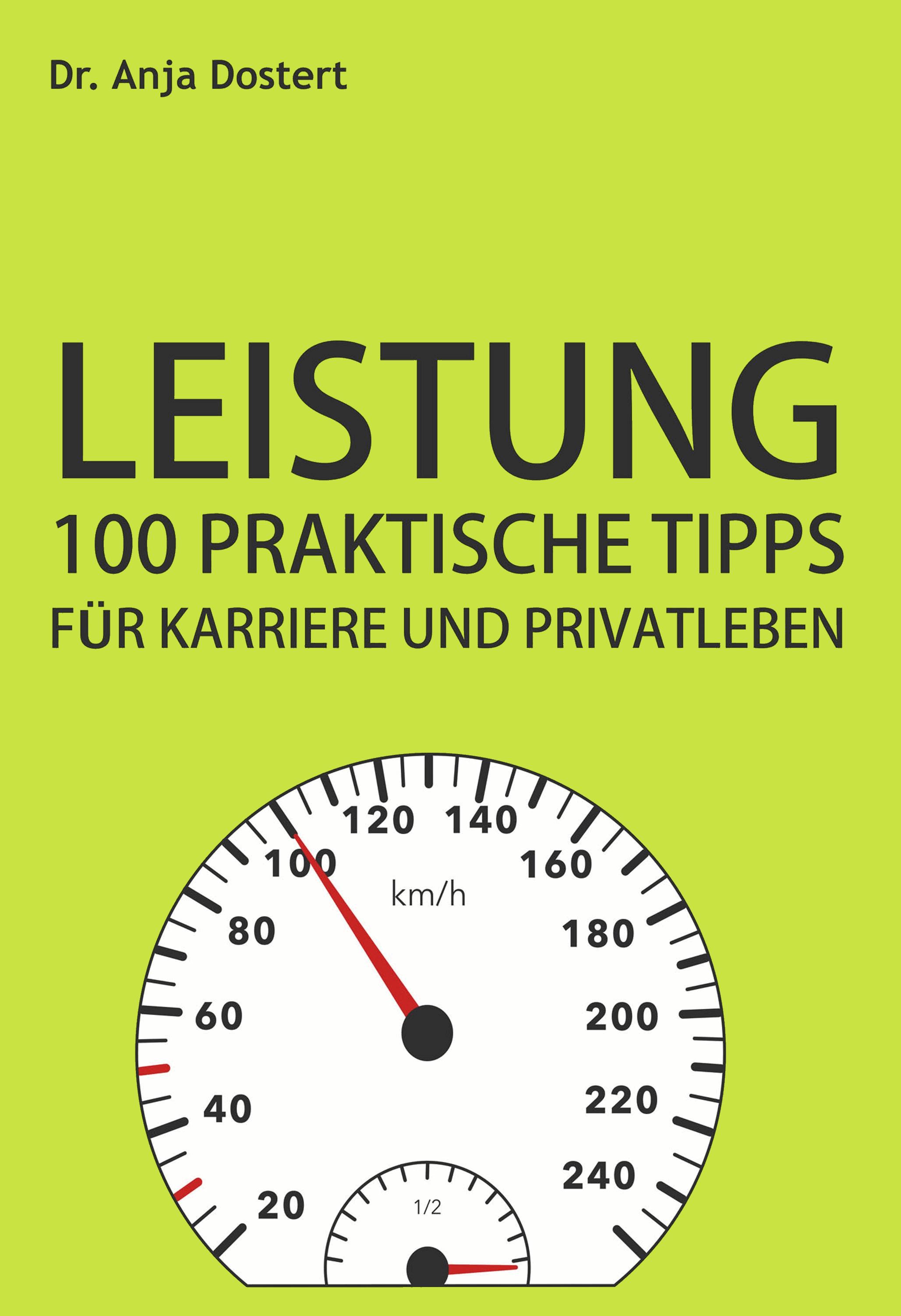 Leistung: 100 Praktische Tipps für Karriere und Privatleben