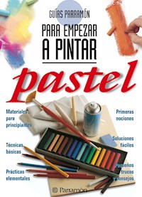 Guías Parramón para empezar a pintar. Pastel - Equipo Parramón Paidotribo - ebook