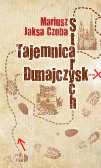 Tajemnica Starych Dunajczysk - Czoba Mariusz Jaksa - książka