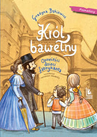 Król bawełny. Opowieści dzieci fabrykanta - Grażyna Bąkiewicz - ebook + książka