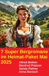 7 Super Bergromane im Heimat-Paket Mai 2025 - Alfred Bekker - ebook