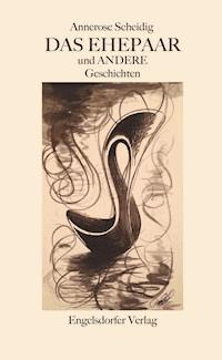 Das Ehepaar und ANDERE Geschichten - Annerose Scheidig - ebook