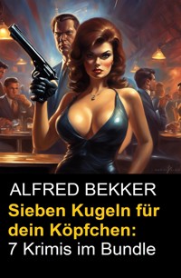 Sieben Kugeln für dein Köpfchen: 7 Krimis im Bundle - Alfred Bekker - ebook