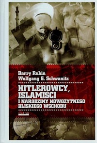 Hitlerowcy Islamiści i narodziny nowożytnego Bliskiego Wschodu - Rubin Barry, Schwanitz Wolfgang G. - książka