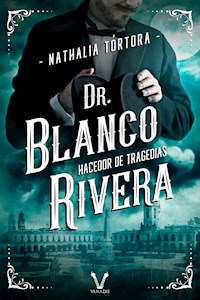 Dr. Blanco Rivera: hacedor de tragedias - Nathalia Tórtora - ebook