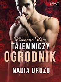 Wieczne róże: Tajemniczy ogrodnik – opowiadanie erotyczne - Nadia Drozd - ebook + audiobook