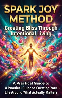 Spark Joy Method: Creating Bliss Through Intentional Living - Celeste Rowan - ebook