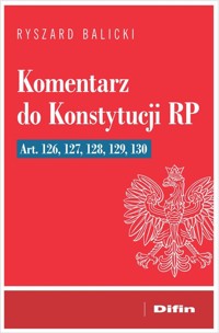 Komentarz do Konstytucji RP art. 126, 127, 128, 129, 130 - Balicki Ryszard - książka