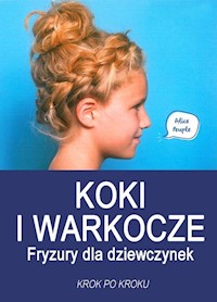 Koki i warkocze Fryzury dla dziewczynek - Peuple Alice - książka