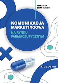 Komunikacja marketingowa na rynku farmaceutycznym. - Rogala Anna, Pilarczyk Bogna - książka