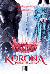 Korona przeznaczenia - Magoska-Suchar Monika, Dubielecka Sylwia - książka