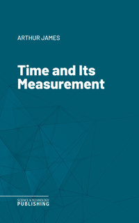 Time and Its Measurement - James Arthur - ebook