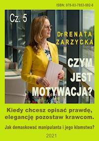 Czym jest motywacja? Cz. 5.  Kiedy chcesz opisać prawdę, elegancję pozostaw krawcom. Jak demaskować manipulanta i jego kłamstwa? - dr Renata Zarzycka - audiobook