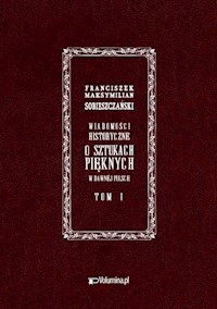 Wiadomości historyczne o sztukach pięknych - Sobieszczański Franciszek Maksymilian - książka