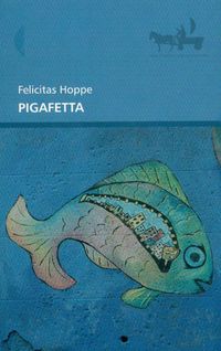 Pigafetta - Felicitas Hoppe - książka