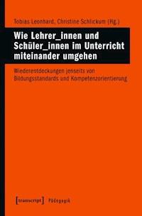 Wie Lehrer_innen und Schüler_innen im Unterricht miteinander umgehen -  - ebook
