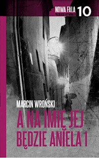 A na imię jej będzie Aniela Część 1 - Marcin Wroński - książka