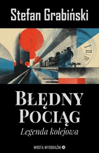 Błędny pociąg. Legenda kolejowa - Grabinski Stefan - ebook + audiobook