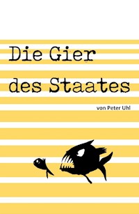 Die Gier des Staates - Peter Uhl - ebook