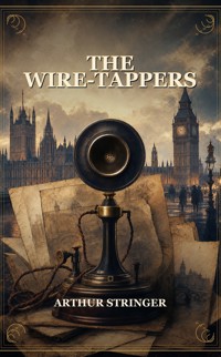 The Wire-Tappers - Arthur Stringer - ebook