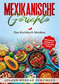 Mexikanische Gerichte - Johann-Konrad Renzinger - ebook