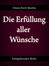 Die Erfüllung aller Wünsche - Orison Swett Marden - ebook