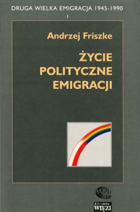 Druga Wielka Emigracja 1945-1990 (1). Życie polityczne emigracji - Andrzej Friszke - ebook