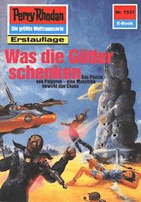 Perry Rhodan 1537: Was die Götter schenken -  H. G. Francis - ebook