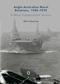 Anglo-Australian Naval Relations, 1945–1975 - Mark Gjessing - ebook