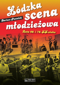 Łódzka scena młodzieżowa. Lata 60. i 70. XX wieku - Dariusz Postolski - książka