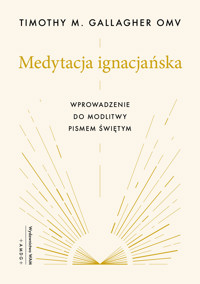 Medytacja ignacjańska. Wprowadzenie do modlitwy Pismem Świętym - Timothy M. Gallagher OMV - książka