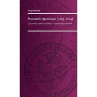 Powstanie Styczniowe 1863-1864 Czas walki marzeń o wolność i niespełnionych nadziei - Alicja Kulecka - książka