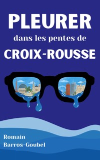 Pleurer dans les pentes de Croix-Rousse - Romain Barros-Goubel - ebook