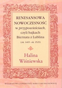 Renesansowa nowoczesność w "przypowieściach", czyli bajkach Biernata z Lublina (ok. 1465 - ok. 1529) - Wiśniewska Halina - książka