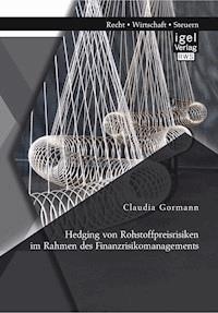 Hedging von Rohstoffpreisrisiken im Rahmen des Finanzrisikomanagements - Claudia Gormann - ebook