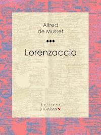 Lorenzaccio - Alfred de Musset - ebook