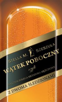 Wątek poboczny czyli na czym polega metafora mężczyzny z dwoma śledzionami - Stella Szeszuła - książka