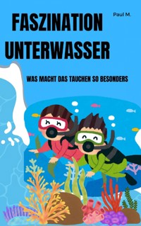 Faszination Unterwasser - Paul M. - ebook
