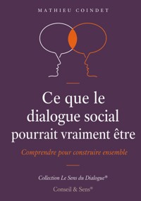 Ce que le dialogue social pourrait vraiment être - Mathieu Coindet - ebook