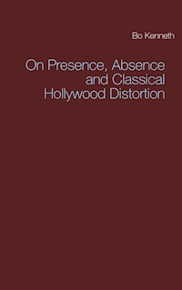 On Presence, Absence and Classical Hollywood Distortion - Bo Kenneth - ebook