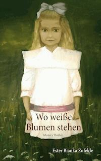 Wo weiße Blumen stehen - Ester Bianka Zufelde - ebook