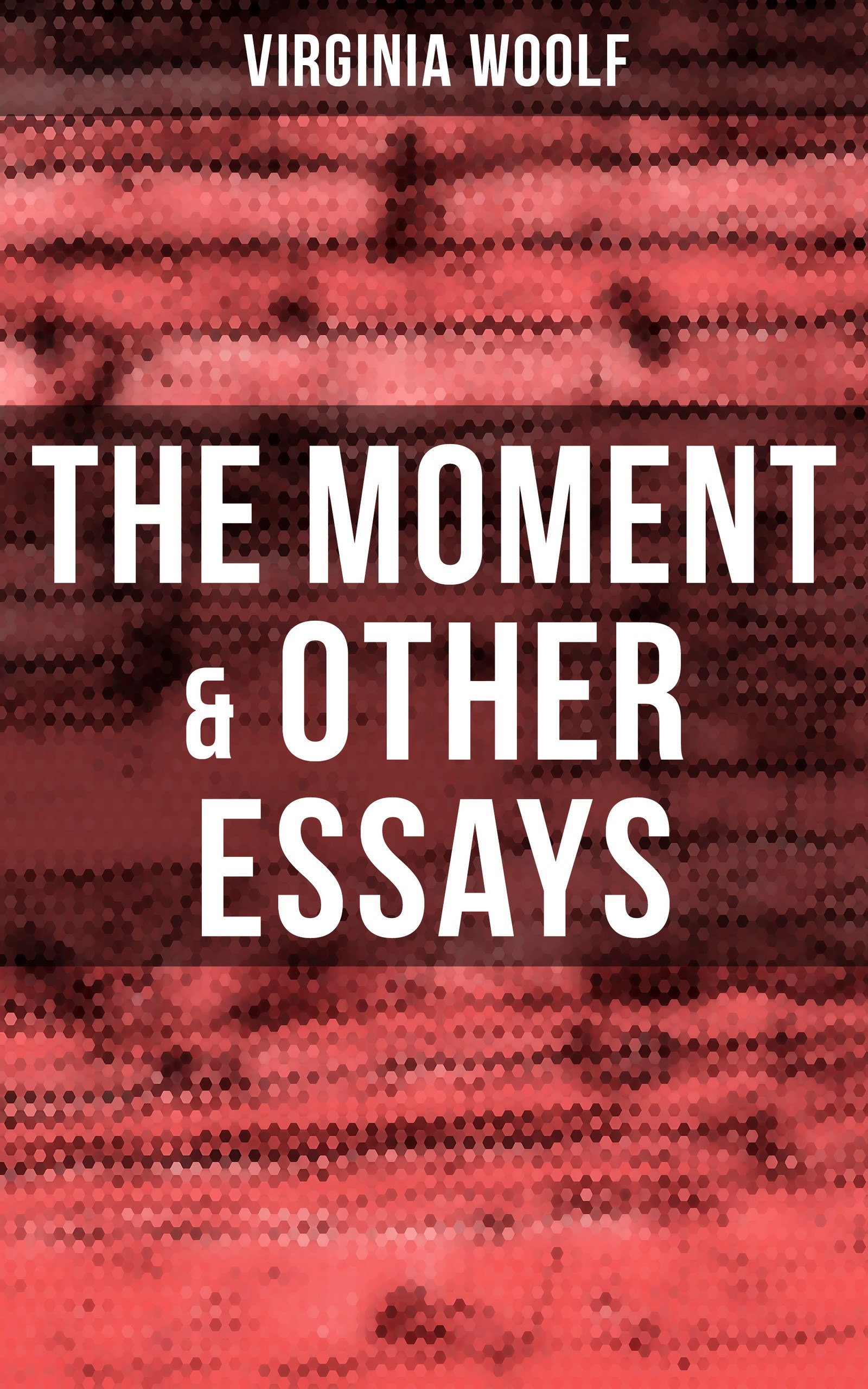 Virginia Woolf: The Moment &amp; Other Essays