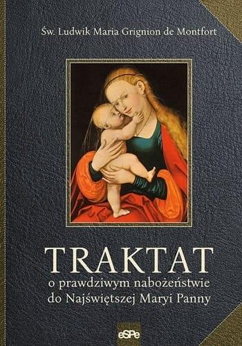 Traktat o prawdziwym nabożeństwie do Najświętszej Maryi Panny - św. Ludwik Maria Grignion de Montfort - książka