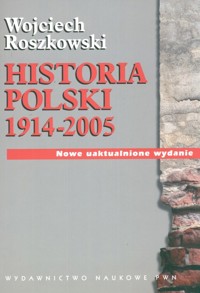 Historia Polski 1914-2005 - Wojciech Roszkowski - książka