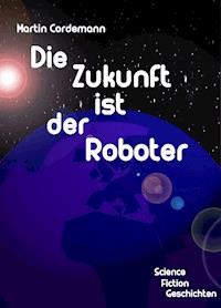 Die Zukunft ist der Roboter - Martin Cordemann - ebook