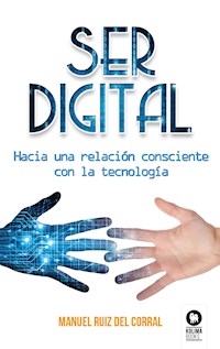Ser digital - Manuel Ruiz del Corral - ebook