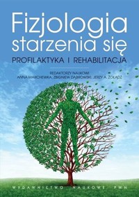 Fizjologia starzenia się. Profilaktyka i rehabilitacja - Zbigniew Dąbrowski, Anna Marchewka, Jerzy A. Żołądź - książka