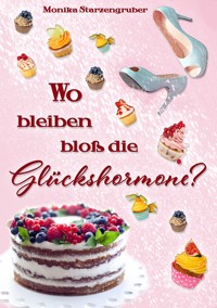 Wo bleiben bloß die Glückshormone? - Monika Starzengruber - ebook
